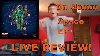 Dr. Ushuu - Space EP | LIVE REVIEW!