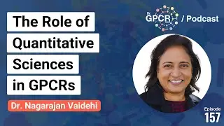 Role of quantitative sciences in GPCRs with Dr. Nagarajan Vaidehi / Dr. GPCR Podcast 157