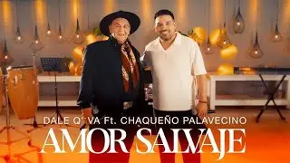 Dale Q&acute; Va FT Chaque&ntilde;o Palavecino - Amor Salvaje (Videoclip)