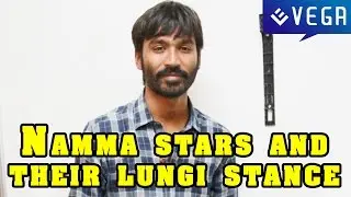 Namma stars and their lungi stance