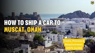 How to Ship a Car to Muscat, Oman 🚗🇴🇲 | Costs, Process & Requirements (2025 Guide)