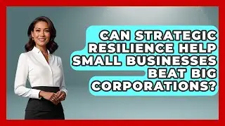 Can Strategic Resilience Help Small Businesses Beat Big Corporations? - Crisis Response Coach