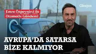Elektriklide öncelikli pazar değiliz | Bataryalı araçlar benzinliye yaklaştı | Emre Özpeynirci