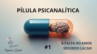 A FALTA NO AMOR, SEGUNDO LACAN | Pílula Psicanalítica #1