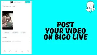 How to Post Video On Bigo Live Account