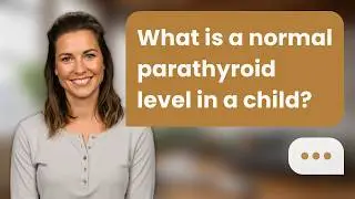 What is a normal parathyroid level in a child? | PTH in Kids