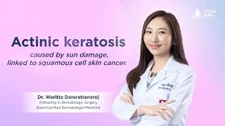 Living Well EP.30 | Actinic keratosis by Dr. Waritta Dararattanaroj