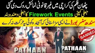 Pathaan Illegal Screening Banned In Karachi | Sindh Censor Board Action Against Fireworks Events