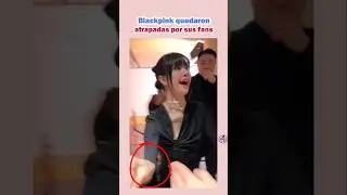 Blackpink quedaron atrapadas por sus fans