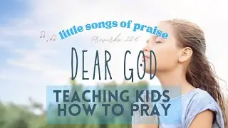 Dear God (learning to pray in song) - little songs of praise | Kids Christian Songs