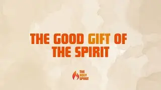The Good Gift of the Holy Spirit (Sunday, January 11)