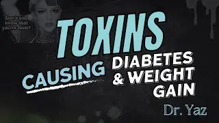 Toxins: Fueling the Diabetes and Obesity Crisis