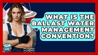 What Is The Ballast Water Management Convention? - Boat Life Masters