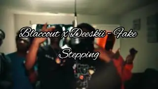 Blaccout x Deeskii - Fake Stepping
