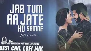 Jab Tum Aa Jate Ho Samne - Male Version | Relaxing Lo- FI Version | जब तुम आ जाते || Relax & Chill 🌙