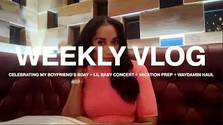 Weekly vlog: celebrating my bf bday + lil baby concert + waydamin haul