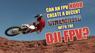 Total NOOB with the DJI FPV. Can I Make a Decent Cinematic?