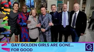 GAY GOLDEN GIRLS ARE GONE FOR GOOD