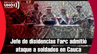 Alias 'Marlon', jefe disidente de antiguas F4RC admite que ATAC0 a soldados MV3RT05 en Cauca