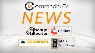 Mining News Flash with Calibre Mining, Sibanye-Stillwater, MAG Silver and Goldshore Resources
