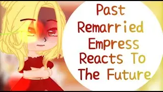 •Past Remarried Empress Reacts To The Future | Part 1? | Manhwa | Webtoon | Read Description |•