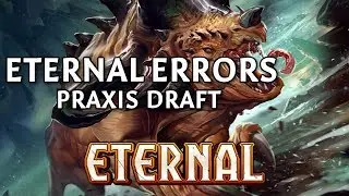 Eternal Errors #14 | Praxis Draft | Eternal Card Game