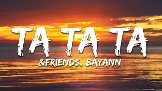 &friends, Bayann - Ta Ta Ta (Lyrics)