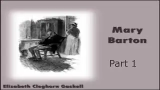 Mary Barton by Elizabeth Gaskell Audiobook (Part 1 of 2)