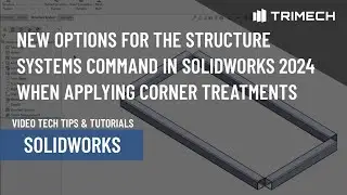 New Options for the Structure Systems Command in SOLIDWORKS 2024 When Applying Corner Treatments