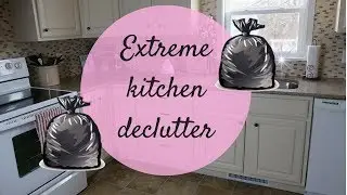 EXTREME KITCHEN DECLUTTER 2018| CLEAN WITH ME |