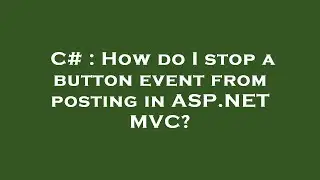 C# : How do I stop a button event from posting in ASP.NET MVC?