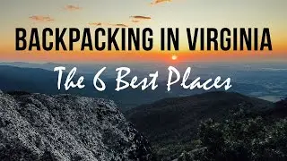 Six Best Places to Go Backpacking in Virginia