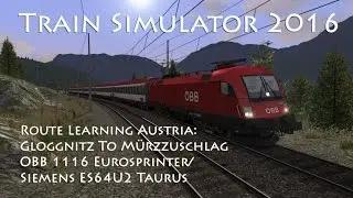 Train Simulator 2016 &mdash; Изучение маршрута: Земмерингбан &mdash; Глогниц &mdash; Мюрццушлаг (OBB 1116) // 60 кадров в секунду