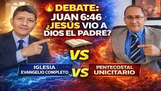🔥DEBATE: JUAN 6:46 &iquest;JES&Uacute;S VIO A DIOS EL PADRE? IGLESIA EVANGELIO COMPLETO VS PENTECOSTAL UNICITARIO📖