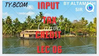Lec 06 | INPUT TAX CREDIT | ITC | Mumbai university | #altamashsir #sabkoayega 