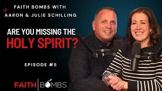 Are You Missing The Holy Spirit? | 💣Faith Bombs with Aaron & Julie Schilling Episode 5
