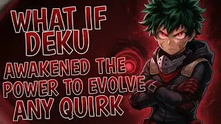 What If Deku Awakened the Power to Evolve Any Quirk?
