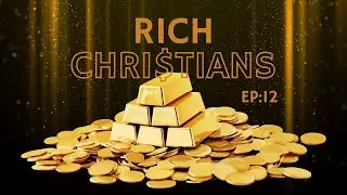 Rich Christians XII: The Business of Building Wealth
