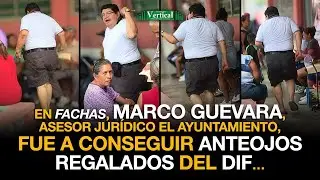 EN FACHAS, MARCO GUEVARA, ASESOR JUR&Iacute;DICO DE PRESIDENCIA FUE A CONSEGUIR ANTEOJOS REGALADOS DEL DIF&hellip;