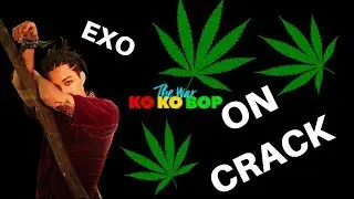EXO ON CRACK? KO KO BOP FANGIRL VERSION?