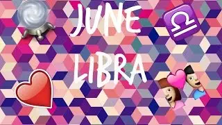 LIBRA JUNE 2017 LOVE TAROT READING