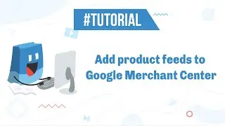 ShopBase | Tutorials - Add product feeds to Google Merchant Center
