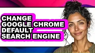 How to Change Google Chrome Default Search Engine (full Guide)