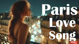 Romantic French Music – Soothing Parisian Love Songs for Dinner & Romance