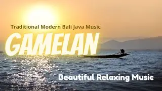 Relaxing Music, Tradisional Modern Javanese Balinese Gamelan