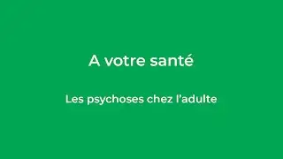 Conf&eacute;rence : &laquo; A votre sant&eacute; : Les psychoses chez l'adulte &raquo;
