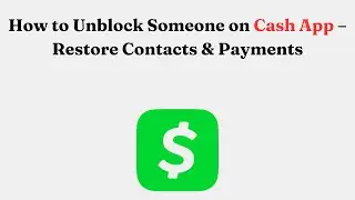 How to Unblock Someone on Cash App &ndash; Restore Contacts & Payments