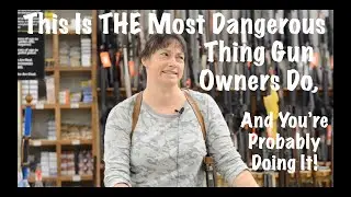 This Is THE Most Dangerous Thing Gun Owners Do, And You're Probably Doing It!