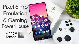 Google Pixel 6 Pro &mdash; настоящий кладезь эмуляции и игр! 💪