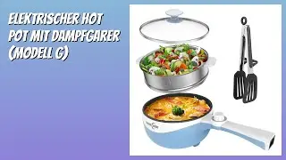 BEWERTUNG (2025): Elektrischer Hot Pot mit Dampfgarer (Modell G). Infos